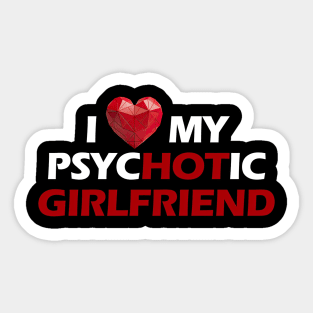 I love my psychotic girlfriend white letters Sticker